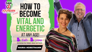 How To Become Vital and Energetic - Maria Horstmann and Dan Jourdan